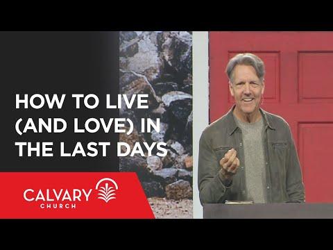 How to Live (and Love) in the Last Days - 1 Peter 4:7-11 - Skip Heitzig