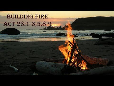 "Building Fire" Acts 28:1-3, 5, 8-9