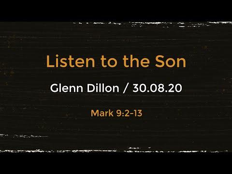 Listen to the Son - Mark 9:2-13 - 30 Aug 2020