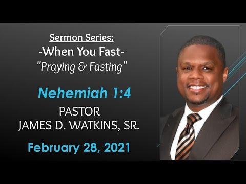 "Praying & Fasting" - Nehemiah 1:4 - Pastor James D. Watkins, Sr.