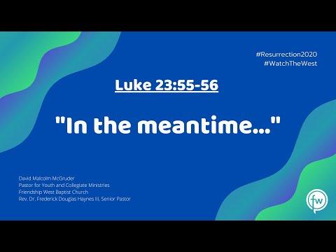 Luke 23:55-56; 24:1-2, "In the meantime..." #CHOSENGenerationLive (Wednesday, April 15th)