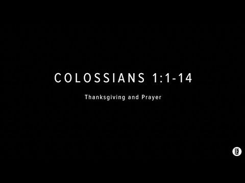 THANKSGIVING AND PRAYER: Colossians 1:1-14