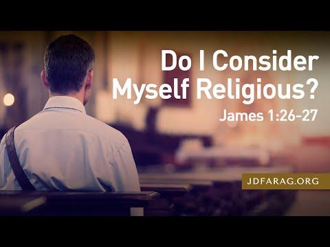 Do I Consider Myself Religious? - James 1:26-27 – April 10th, 2022