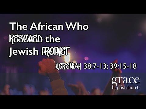 The African Who Rescued the Jewish Prophet | Jeremiah 38:7-13; 39:15-18