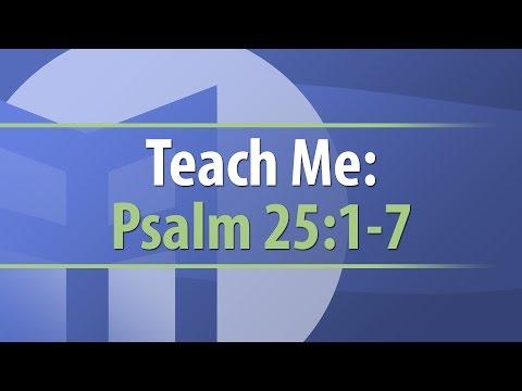 Teach Me: Psalm 25:1-7