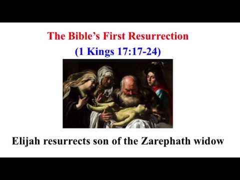 Bible’s First Resurrection (1 Kings 17:17-24) = Elijah resurrects son of the Zarephath widow