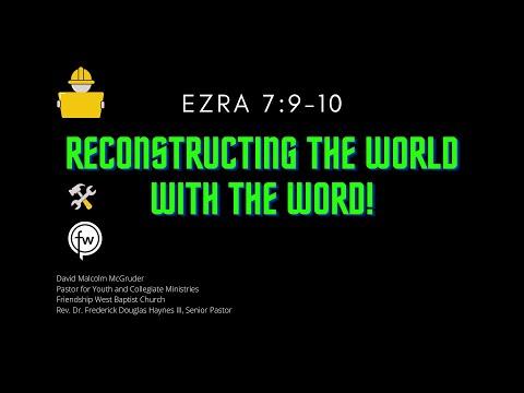 Ezra 7:9-10, "Reconstructing the World with the Word."