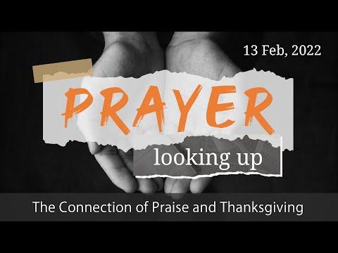 "Prayer-Looking Up: The Connection of Praise and Thanksgiving" (1 Chronicles 16:8-11) 13th Feb 2022