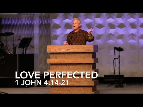 1 John 4:14-21, Love Perfected