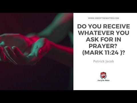 107 Do you receive whatever you ask for in prayer? (mark 11:24 )? | Patrick Jacob