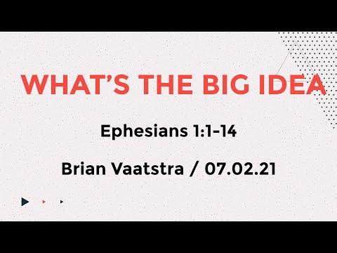 What’s the Big Idea - Ephesians 1:1-14 - 7 Feb 2021