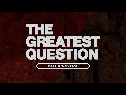 THE GREATEST QUESTION, Matthew 16:13-20 - Pastor Shadrach Means