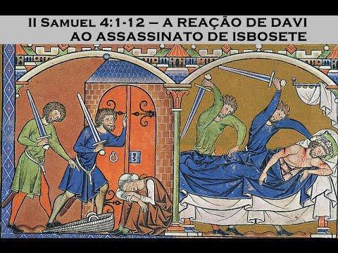 II Samuel 4:1-12 – A REAÇÃO DE DAVI AO ASSASSINATO DE ISBOSETE
