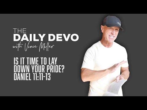 Is It Time To Lay Down Your Pride? | Daniel 11:11-13