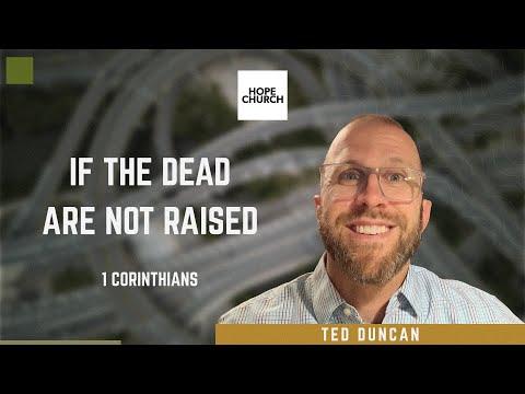 If The Dead Are Not Raised (1 Corinthians 15:12-34)