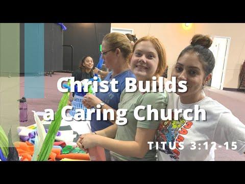 Christ Builds a Caring Church - Titus 3:12-15