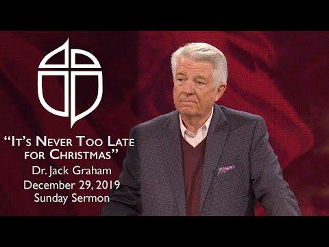 Dec. 29, 2019 | Dr. Jack Graham | It's Never Too Late For Christmas | Psalm 84:11 | Sunday Sermon