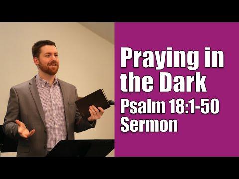 Praying in the Dark | Psalm 18:1-50 (Praying with God Psalms Sermon Series - Pastor Jonathan Romig)