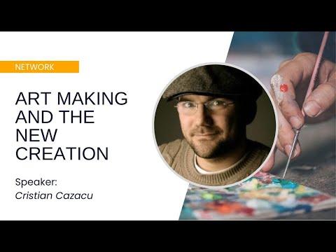 Art Making and the New Creation - Cristian Cazacu