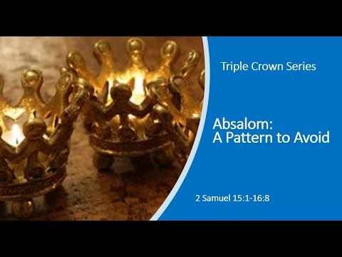 2 Samuel 15:1-16:8 - Absalom: A Pattern to Avoid
