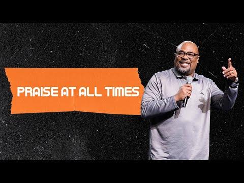 Praise at All Times (Psalms 34:1-6) - Pastor Keith Jenkins