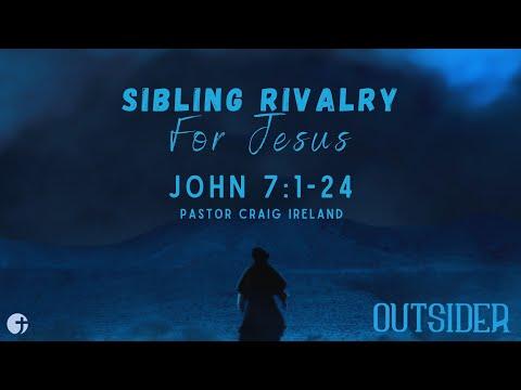 "Sibling Rivalry for Jesus" John 7:1-24 - Pastor Craig Ireland