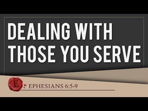 Ephesians 6:5-9 "Dealing With Those You Serve"