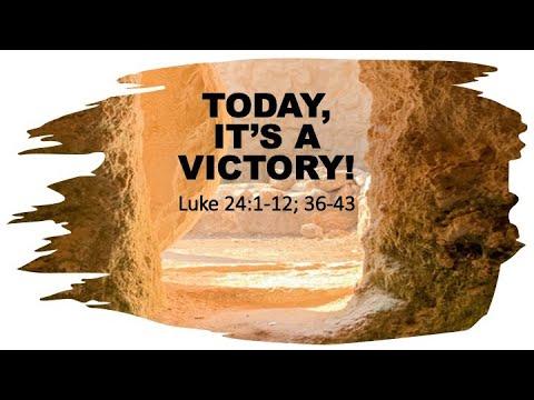 Today, It's a Victory - Luke 24:1-12; 36-43