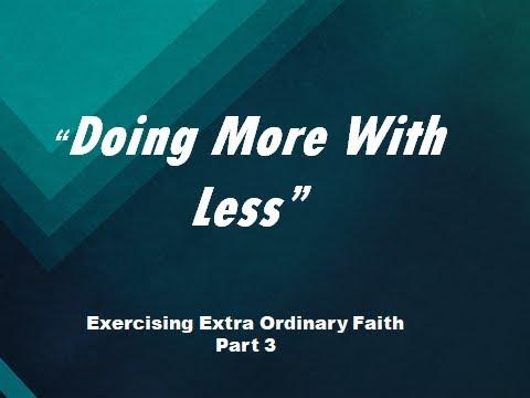 Part 3 Doing More With Less Judges 7: 1-8 (NLT)