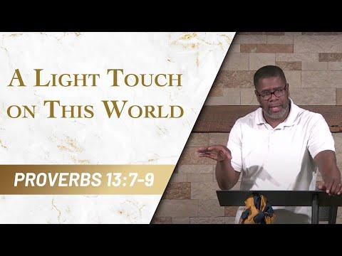 A Light Touch on This World // Proverbs 13:7-9 // Sunday Service