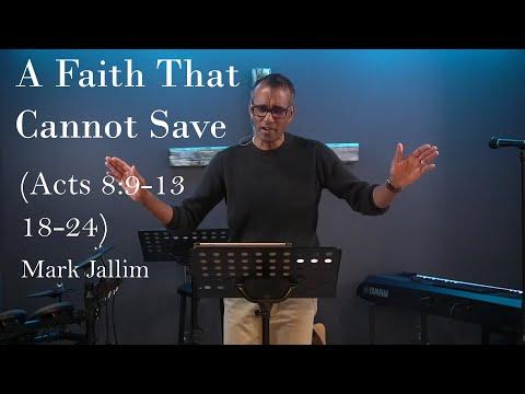 Mark Jallim - "A Faith That Cannot Save" (Acts 8:9-13, 18-24)