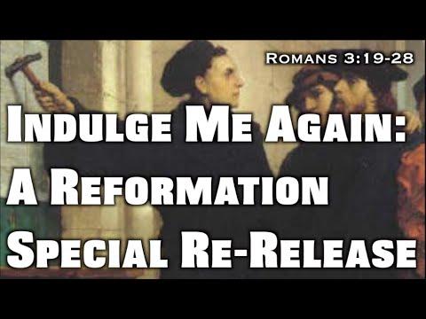 Indulge Me Again: A Reformation Special Re-Release (Romans 3:19-28)