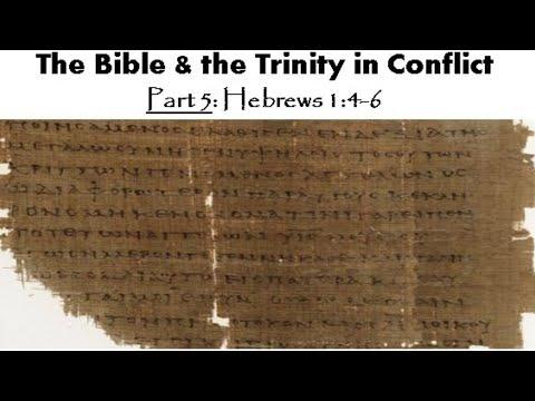 The Bible & the Trinity in Conflict - Part 5: Hebrews 1:4-6