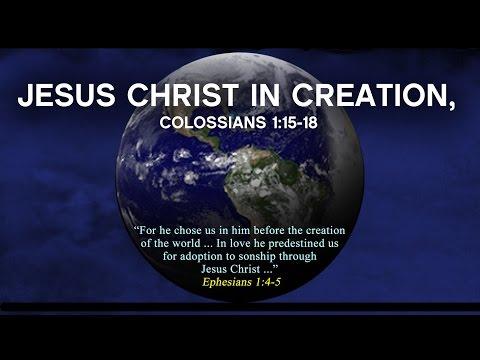 Jesus Christ In Creation, Colossians 1:15-18