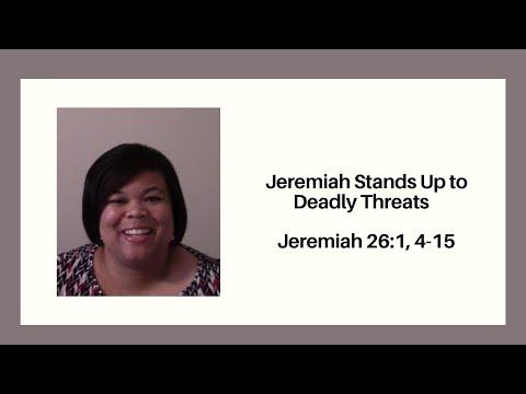 Jeremiah Stands Up to Deadly Threats   Jeremiah 26:1, 4-15