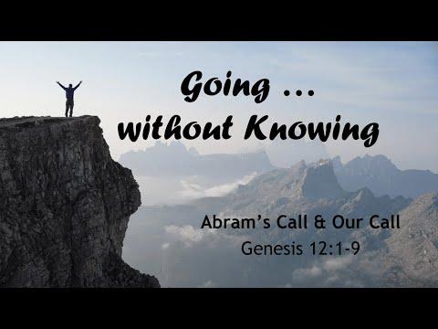 Going… Without Knowing - Abram’s Call and Our Call (Genesis 12:1-9)