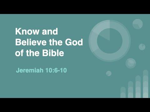 Know and Believe the God of the Bible | Jeremiah 10:6-10