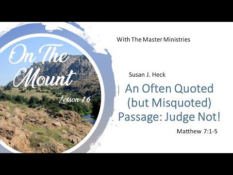Lesson 16 – An Often Quoted (but Misquoted) Passage: Judge Not! Matthew 7:1-5