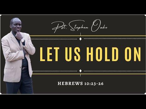 LET US HOLD ON - Hebrews 10:23-26 | Pst. Stephen Ouko