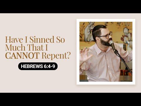 Have I Sinned So Much That I CANNOT Repent? | Hebrews 6:4-9