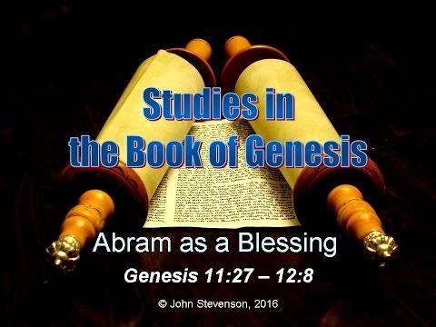 Genesis 11:27 - 12:8.  Abram as a Blessing