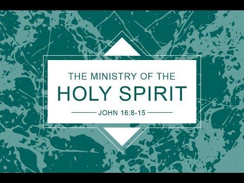 "The Ministry of the Holy Spirit" - John 16:8-15