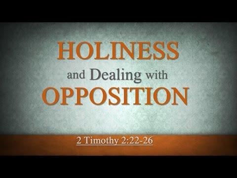 Holiness and Dealing With Opposition (2 Timothy 2:22-26)
