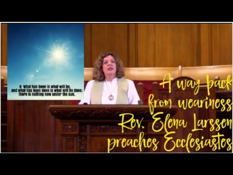 A Way Out Of Weariness - Rev. Elena Larssen preaches Ecclesiastes 1:4-9 and Ecclesiastes 3:2-5