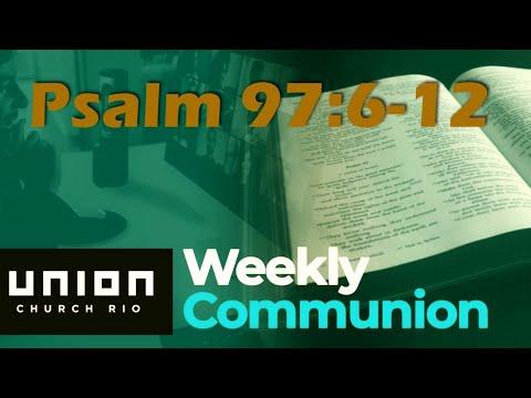 Psalm 97:6-12 - Weekly Communion