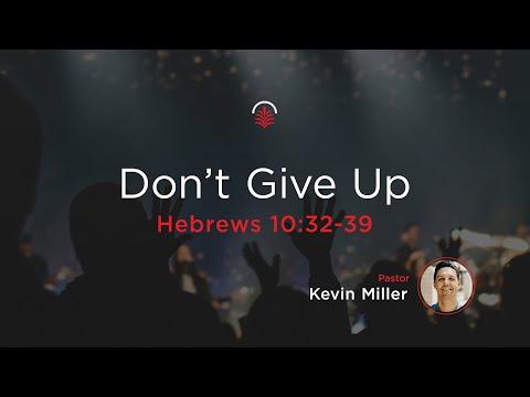 Wednesday 6:30 PM: Don’t Give Up - Hebrews 10:32-39 - Kevin Miller