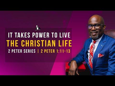 It Takes Power To Live The Christian Life : 2 Peter 1:11-13 | David Antwi