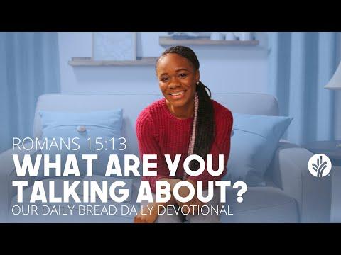 What Are You Talking About? | Romans 15:13 | Our Daily Bread Video Devotional