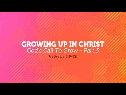 God's Call To Grow - Hebrews 6:9-20 | Dr. Carl Broggi, Senior Pastor