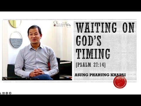 ASUNG PHARUNG KHAPAI: Waiting on God's Timing [Psalm 27:4]